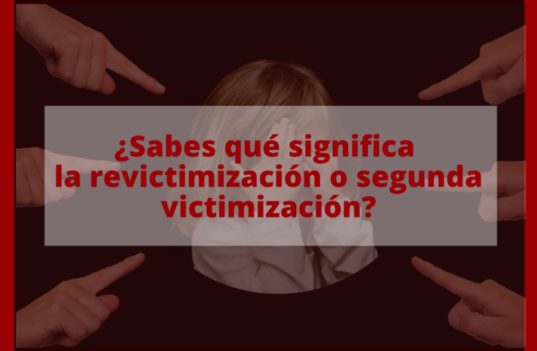 ¿Qué es la revictimización o segunda victimización?